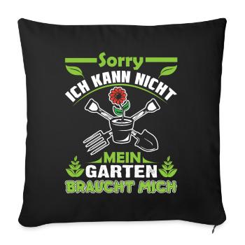 Sorry Ich Kann Nicht Mein Garten Braucht Mich - Sofakissenbezug 45 x 45 cm - Schwarz - Vorne