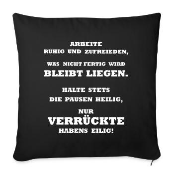 Arbeite ruhig und zufrieden lustig Arbeit Spass - Sofakissenbezug 45 x 45 cm - Schwarz - Vorne