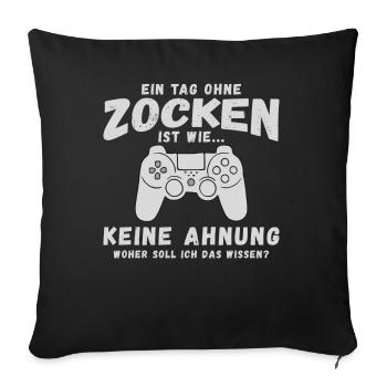 Ein Tag Ohne Zocken Gamer Zocker Spruch - Sofakissenbezug 45 x 45 cm - Schwarz - Vorne
