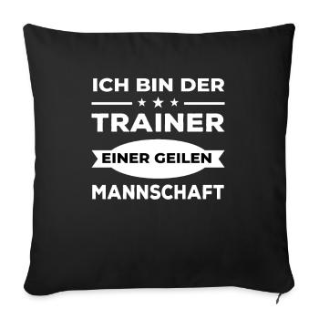 Ich bin der Trainer einer geilen Mannschaft - Sofakissenbezug 45 x 45 cm - Schwarz - Vorne