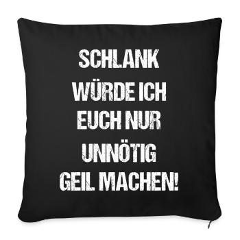 Schlank Würde Ich Euch Nur Unnötig Geil Machen - Sofakissenbezug 45 x 45 cm - Schwarz - Vorne