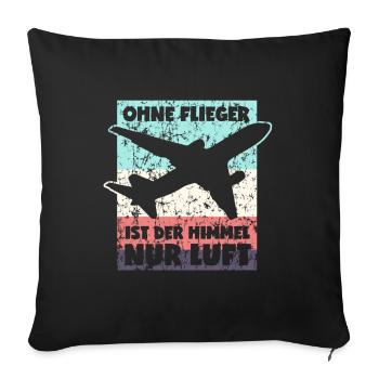 Ohne Flieger ist der Himmel nur Luft - Sofakissenbezug 45 x 45 cm - Schwarz - Vorne