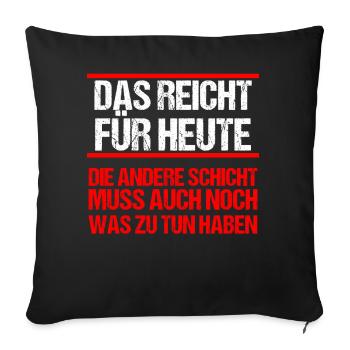 Nacht Schicht Schichtarbeiter Das Reicht Für Heute - Sofakissenbezug 45 x 45 cm - Schwarz - Vorne