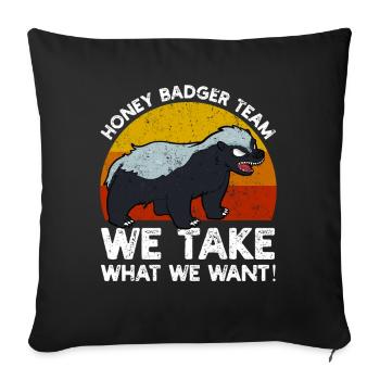 Honey Badger Team We Take What We Want - Sofa pillowcase 17,3'' x 17,3'' (45 x 45 cm) - black - Front