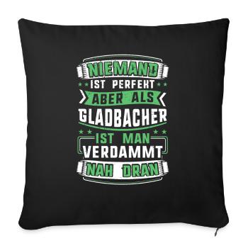 Niemand ist perfekt aber als Gladbacher ist man .. - Sofakissenbezug 45 x 45 cm - Schwarz - Vorne