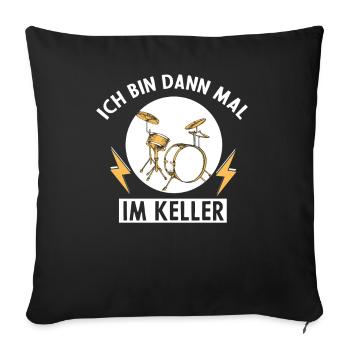 Ich bin dann mal im Keller - Schlagzeug Musiker - Sofakissenbezug 45 x 45 cm - Schwarz - Vorne