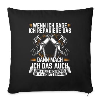 Wenn ich sage ich repariere das dann mach ich das - Sofakissenbezug 45 x 45 cm - Schwarz - Vorne