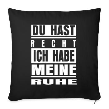 Du hast Recht ich habe meine Ruhe - Sofakissenbezug 45 x 45 cm - Schwarz - Vorne