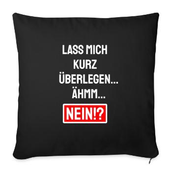 Lass mich kurz überlegen Ähm Nein - Absage Sprüche - Sofakissenbezug 45 x 45 cm - Schwarz - Vorne