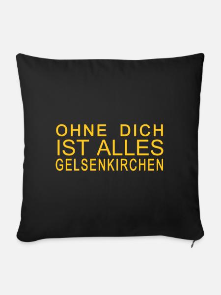 Ohne dich ist alles Gelsenkirchen - Sofakissenbezug 45 x 45 cm - Schwarz