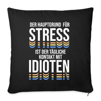 Der Hauptgrund für Stress ist Kontakt zu Idioten - Sofakissenbezug 45 x 45 cm - Schwarz - Vorne