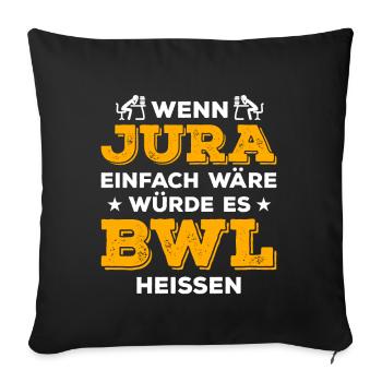 Wenn Jura einfach wäre würde es Bwl heißen - Sofakissenbezug 45 x 45 cm - Schwarz - Vorne