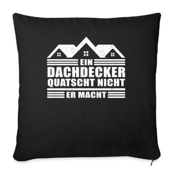 Ein Dachdecker quatscht nicht Bau Arbeit - Sofakissenbezug 45 x 45 cm - Schwarz - Vorne