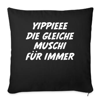Yippieee Die Gleiche Muschi Für Immer Feiern - Sofakissenbezug 45 x 45 cm - Schwarz - Vorne