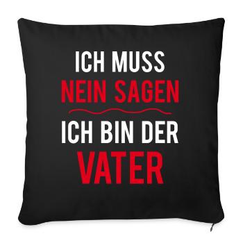 Ich Muss Nein Sagen Ich Bin Der Vater Papa Spruch - Sofakissenbezug 45 x 45 cm - Schwarz - Vorne