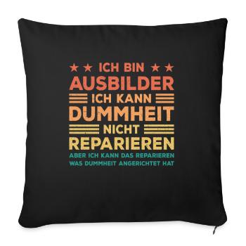 Ich bin Ausbilder kann Dummheit nicht reparieren - Sofakissenbezug 45 x 45 cm - Schwarz - Vorne