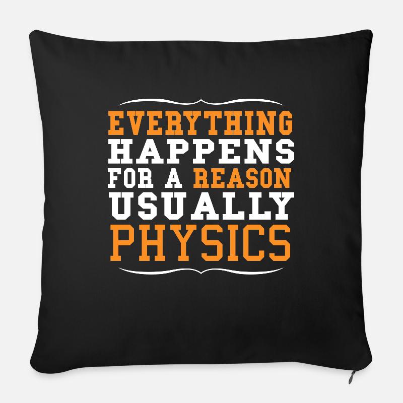 Reason Physics Antwort Logisch Logich Spruch - Sofakissenbezug 45 x 45 cm - Schwarz