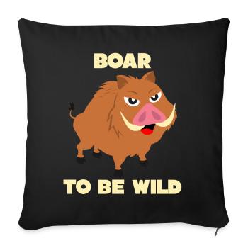 Boar - funny saying Boar to be Wild - Sofa pillowcase 17,3'' x 17,3'' (45 x 45 cm) - black - Front