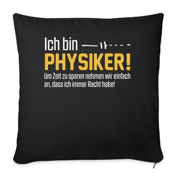 Ich bin Physiker und habe immer Recht - Sofakissenbezug 45 x 45 cm - Schwarz - Vorne