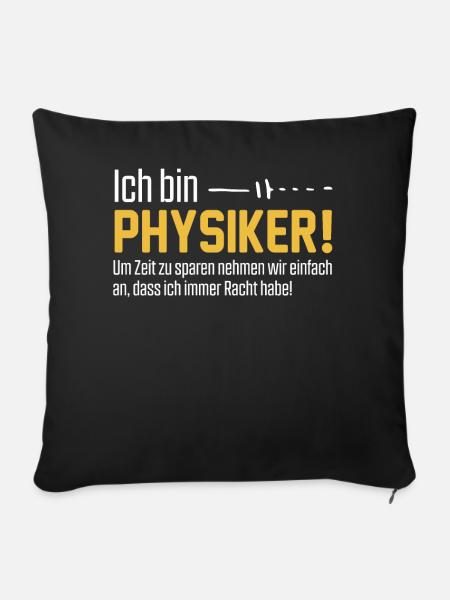 Ich bin Physiker und habe immer Recht - Sofakissenbezug 45 x 45 cm - Schwarz