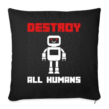 Lustiger Roboter Spruch Destroy all Humans - Sofakissenbezug 45 x 45 cm - Schwarz - Vorne