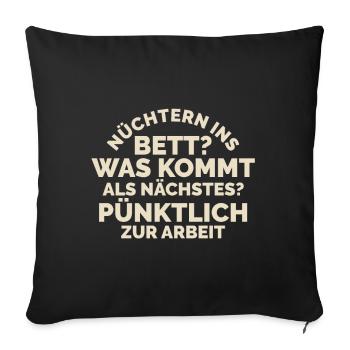 Nüchtern ins Bett Bier Lustig Nüchtern ins Bett - Sofakissenbezug 45 x 45 cm - Schwarz - Vorne