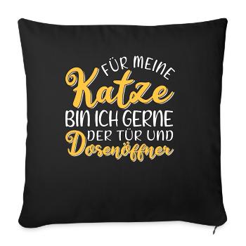 Für meine Katze bin ich Tür und Dosenöffner Spruch - Sofakissenbezug 45 x 45 cm - Schwarz - Vorne