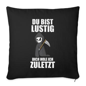 Du Bist Lustig Dich Hole Ich Zuletzt Lustige Sprüc - Sofakissenbezug 45 x 45 cm - Schwarz - Vorne