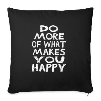 Do more of what makes you happy - Sofa pillowcase 17,3'' x 17,3'' (45 x 45 cm) - black - Front