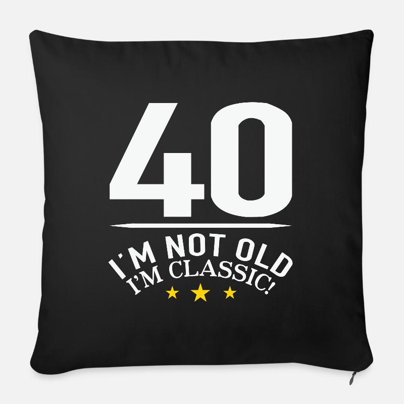 40 im not old im classic - 40. Geburtstag 40 Jahre - Sofakissenbezug 45 x 45 cm - Schwarz