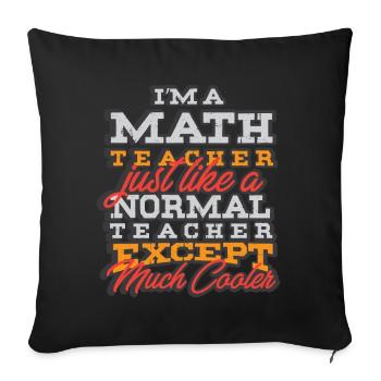 I am a math teacher - mathematics teacher mathematics - Sofa pillowcase 17,3'' x 17,3'' (45 x 45 cm) - black - Front