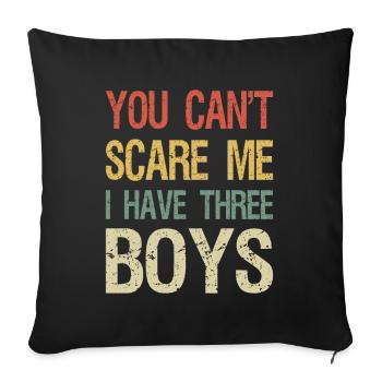 You Can't Scare Me I Have Three Boys I - Sofa pillowcase 17,3'' x 17,3'' (45 x 45 cm) - black - Front