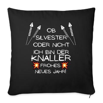 Ob Silvester Oder Nicht Ich bin Der Knaller 2021 - Sofakissenbezug 45 x 45 cm - Schwarz - Vorne