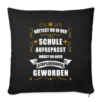 Hättest du in der Schule aufgepasst Staplerfahrer - Sofakissenbezug 45 x 45 cm - Schwarz - Vorne