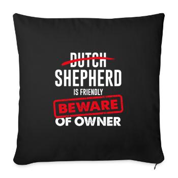 Dutch Shepherd is friendly - Beware Of Owner - Sofakissenbezug 45 x 45 cm - Schwarz - Vorne