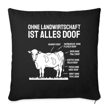 Ohne Landwirtschaft ist alles doof Kuh Spruch - Sofakissenbezug 45 x 45 cm - Schwarz - Vorne