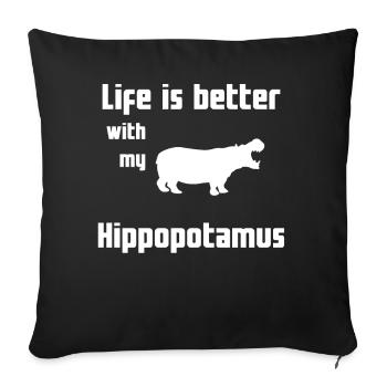 Life Is Better With My Hippopotamus - Sofakissenbezug 45 x 45 cm - Schwarz - Vorne