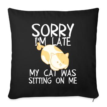 Sorry I'm Late My Cat Was Sitting on Me - Sofa pillowcase 17,3'' x 17,3'' (45 x 45 cm) - black - Front