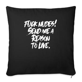 Fuck Nudes Sende mir Grund zu leben - Sofakissenbezug 45 x 45 cm - Schwarz - Vorne