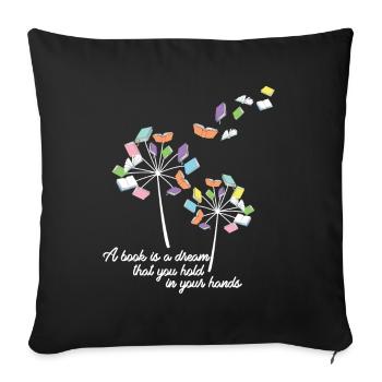 Reading a Book Literature A Book Is A Dream That Hold I - Sofa pillowcase 17,3'' x 17,3'' (45 x 45 cm) - black - Front