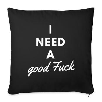 I Need A Good Fuck White - Sofakissenbezug 45 x 45 cm - Schwarz - Vorne