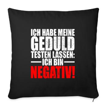 Ich Habe Meine Geduld Testen Lassen Bin Negativ - Sofakissenbezug 45 x 45 cm - Schwarz - Vorne