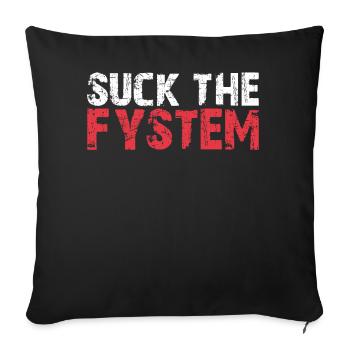 Suck the Fystem résistance protestation Fuck FCK système - Housse de coussin décorative 45 x 45 cm - noir - Devant