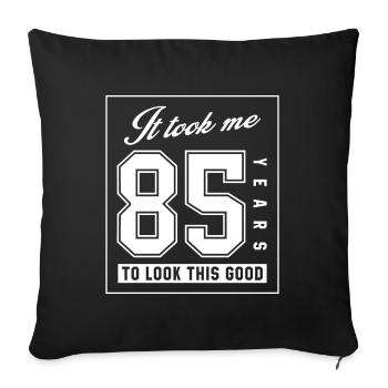 It Took Me 85 Year To Look This Good - 85th Birthd - Sofa pillowcase 17,3'' x 17,3'' (45 x 45 cm) - black - Front