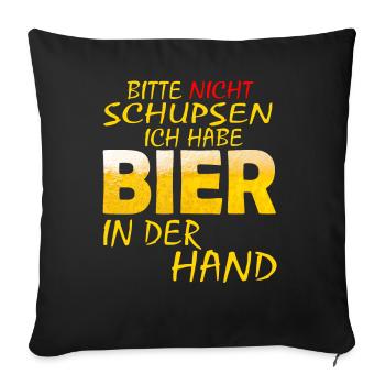 BITTE NICHT SCHUPSEN ICH HABE BIER Biere - Sofakissenbezug 45 x 45 cm - Schwarz - Vorne