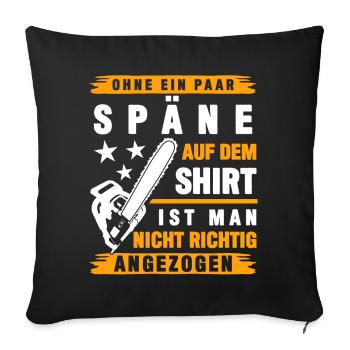 Kettensägen Holzfäller Späne Spruch - Sofakissenbezug 45 x 45 cm - Schwarz - Vorne
