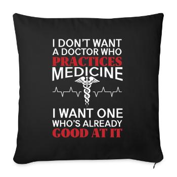 Want Doctor who's good at medicine - Sofa pillowcase 17,3'' x 17,3'' (45 x 45 cm) - black - Front