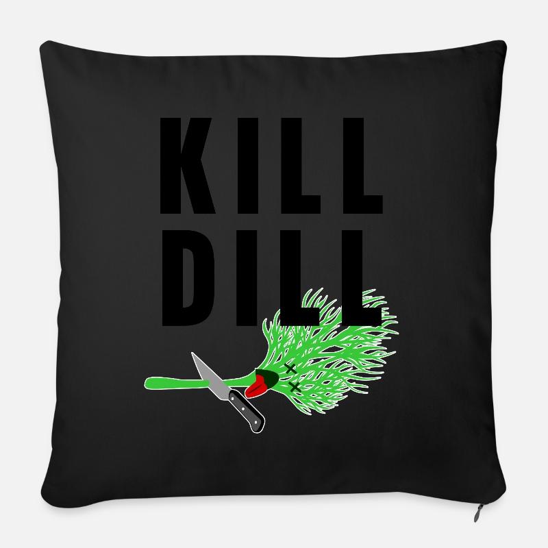 Kill Dill - lustiger Spruch - Sofakissenbezug 45 x 45 cm - Schwarz