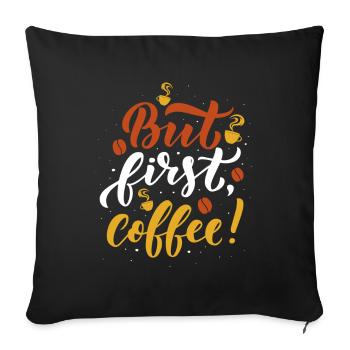 But first Coffee - Sofakissenbezug 45 x 45 cm - Schwarz - Vorne