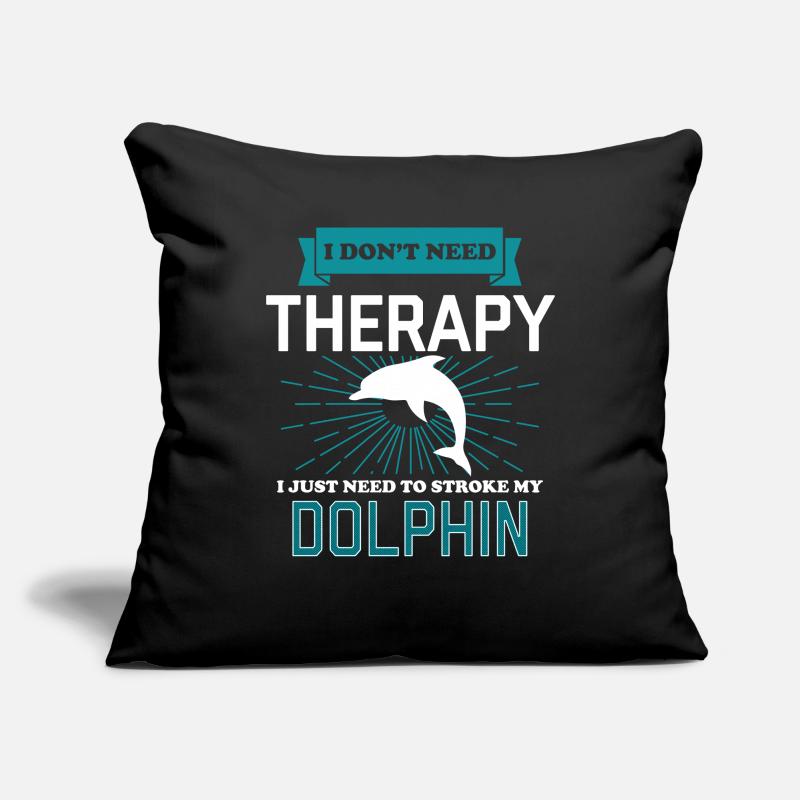I Dont Need Therapy - DOLPHINS Sofa pillowcase 17,3'' x 17,3'' (45 x 45 cm)